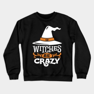 Halloween Witches Be Crazy Crewneck Sweatshirt